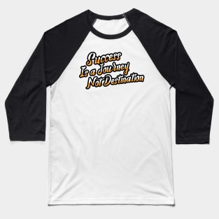 Success is a journey Baseball T-Shirt